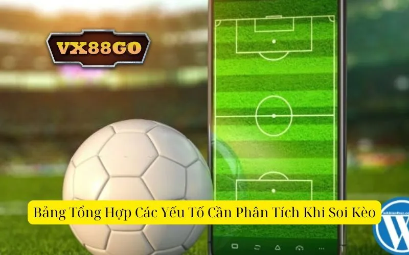 Bảng Tổng Hợp Các Yếu Tố Cần Phân Tích Khi Soi Kèo