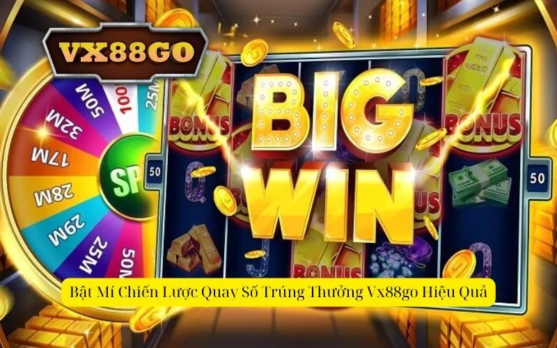Bật Mí Chiến Lược Quay Số Trúng Thưởng Vx88go Hiệu Quả