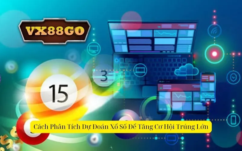 Cách Phân Tích Dự Đoán Xổ Số Để Tăng Cơ Hội Trúng Lớn