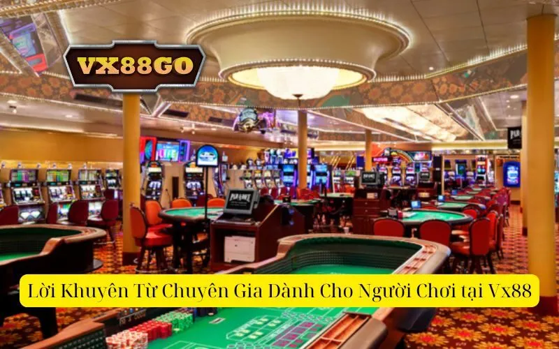 Lời Khuyên Từ Chuyên Gia Dành Cho Người Chơi tại Vx88