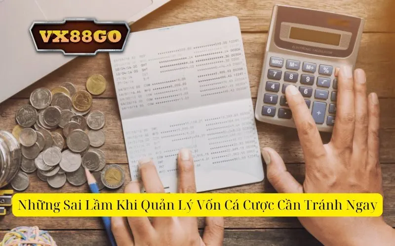 Những Sai Lầm Khi Quản Lý Vốn Cá Cược Cần Tránh Ngay