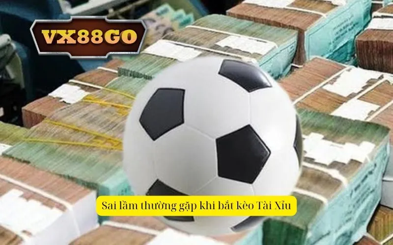Sai lầm thường gặp khi bắt kèo Tài Xỉu