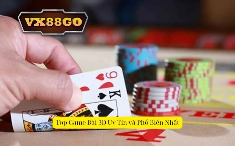 Top Game Bài 3D Uy Tín và Phổ Biến Nhất