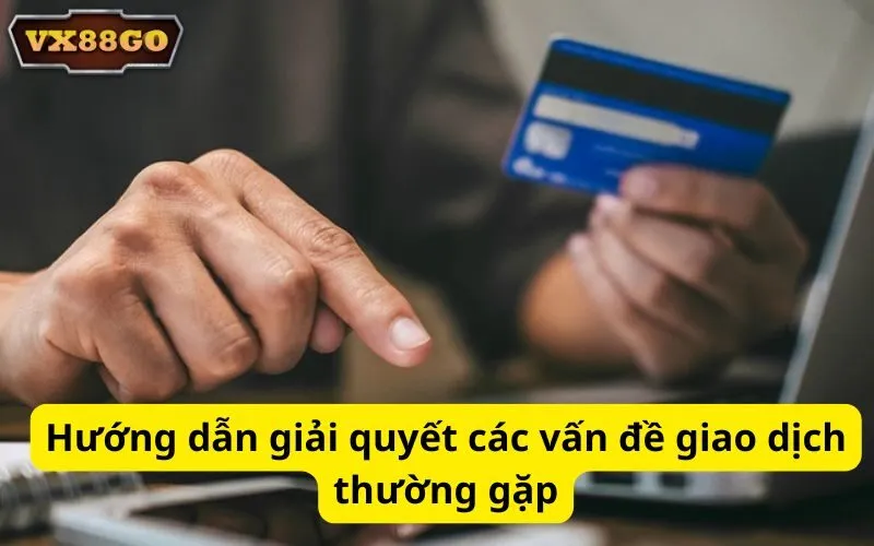Hướng dẫn giải quyết các vấn đề giao dịch thường gặp