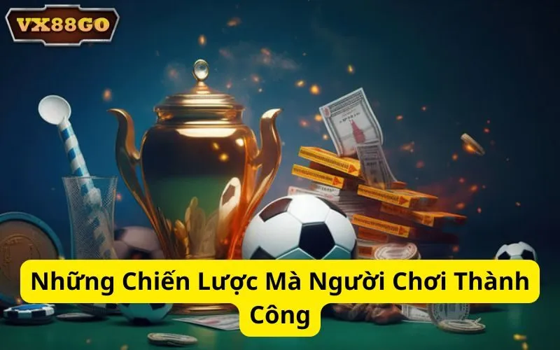 Những Chiến Lược Mà Người Chơi Thành Công