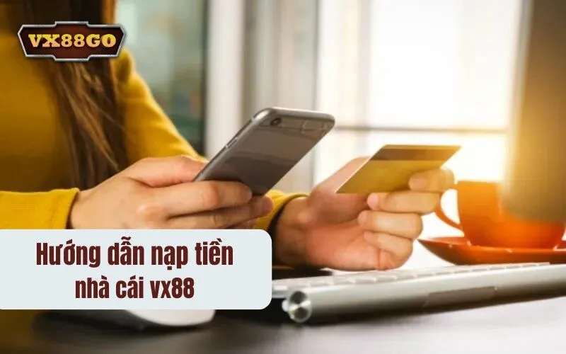 Hướng dẫn nạp tiền nhà cái vx88