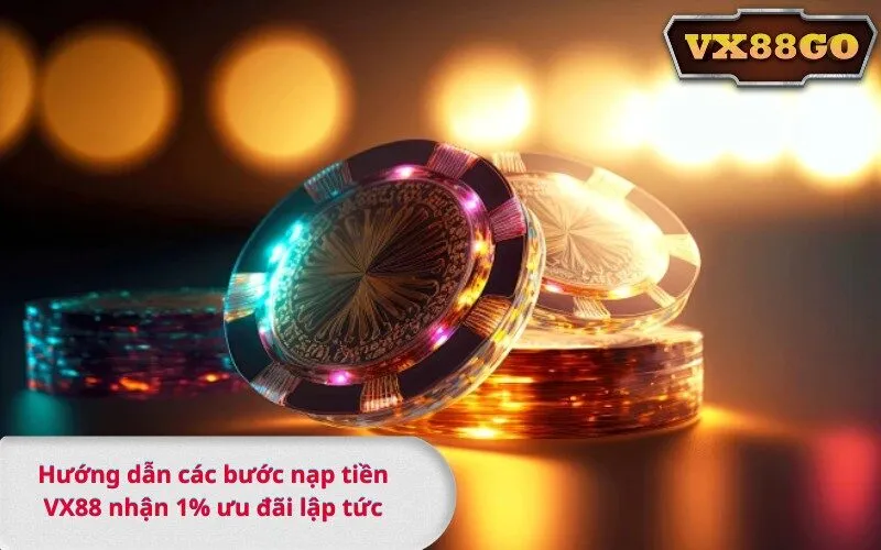 Hướng dẫn các bước nạp tiền VX88 nhận 1% ưu đãi lập tức